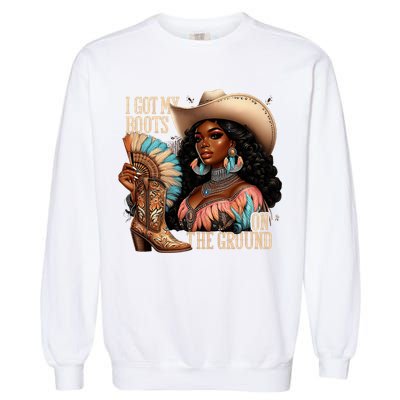 I Got My Boots On The Ground Western Cowgirl Melanin Swag  Garment-Dyed Sweatshirt
