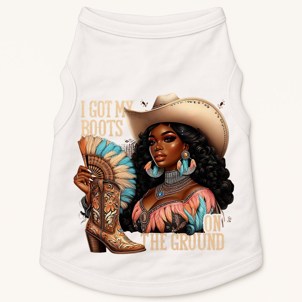 I Got My Boots On The Ground Western Cowgirl Melanin Swag  Doggie Tank