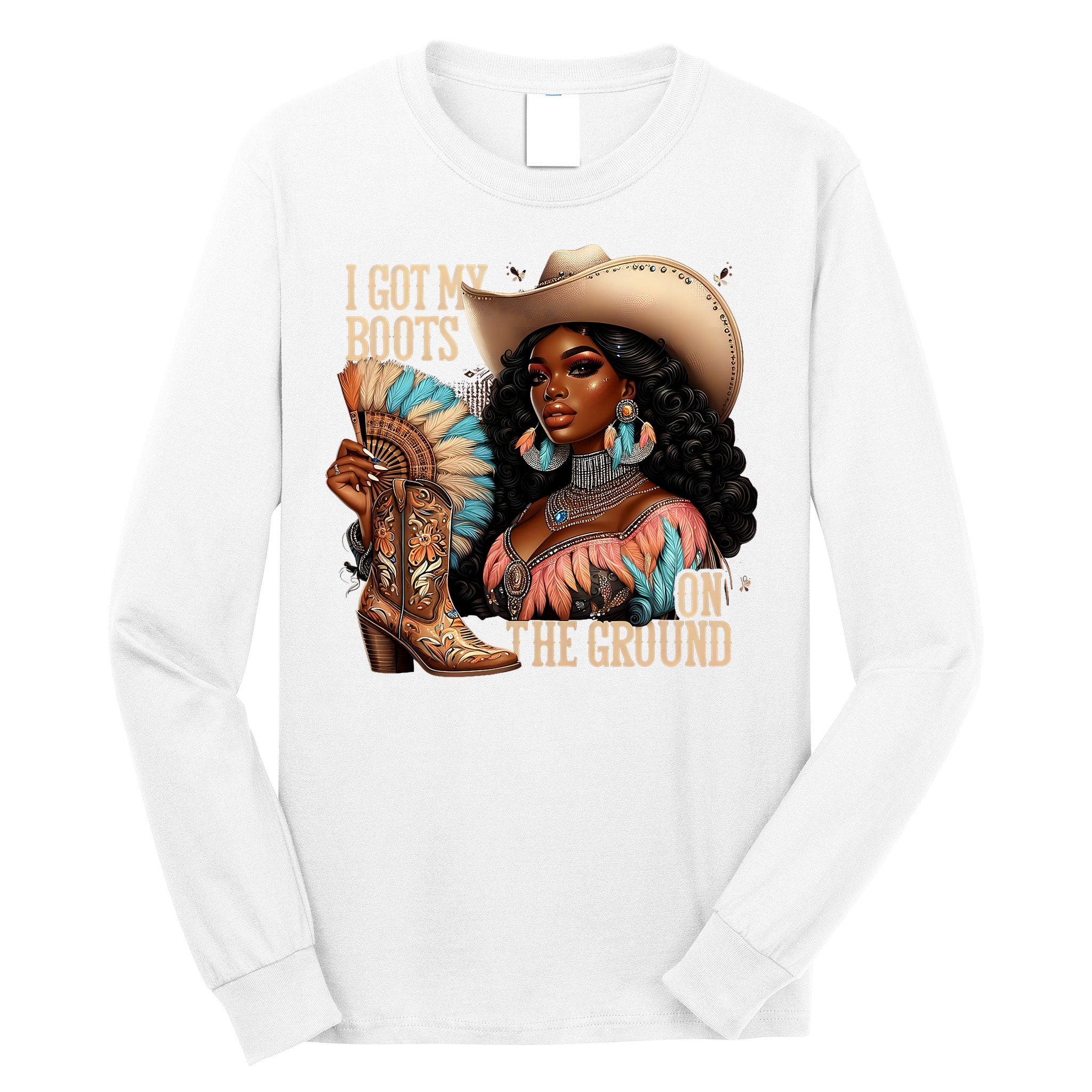 I Got My Boots On The Ground Western Cowgirl Melanin Swag  Long Sleeve Shirt