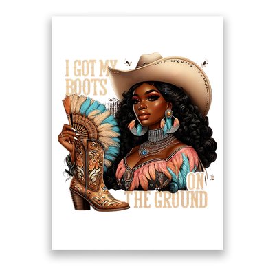I Got My Boots On The Ground Western Cowgirl Melanin Swag  Poster