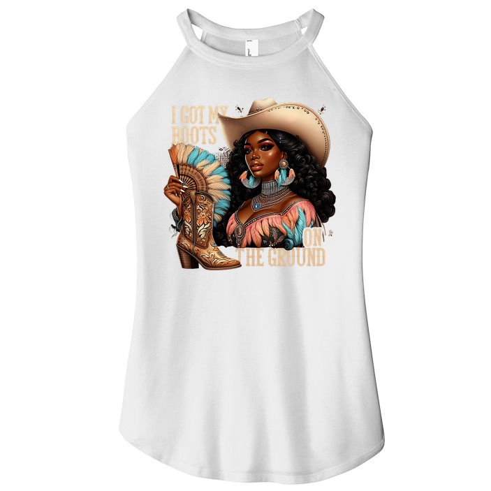 I Got My Boots On The Ground Western Cowgirl Melanin Swag  Women's Perfect Tri Rocker Tank