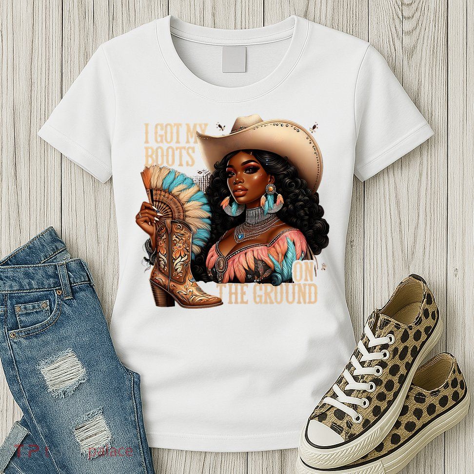 I Got My Boots On The Ground Western Cowgirl Melanin Swag  Womens T-Shirt
