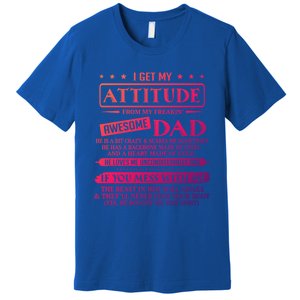 I Get My Attitude From My Freaking Awesome Dad FatherS Day Gift Premium T-Shirt