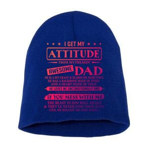 I Get My Attitude From My Freaking Awesome Dad FatherS Day Gift Short Acrylic Beanie