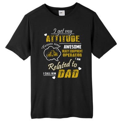 I Get My Attitude From My Awesome Heavy Equipment Operator Dad Tall Fusion ChromaSoft Performance T-Shirt