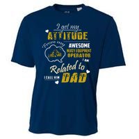 I Get My Attitude From My Awesome Heavy Equipment Operator Dad Cooling Performance Crew T-Shirt