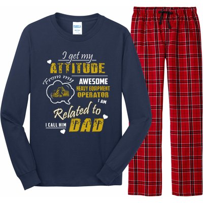 I Get My Attitude From My Awesome Heavy Equipment Operator Dad Long Sleeve Pajama Set