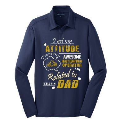 I Get My Attitude From My Awesome Heavy Equipment Operator Dad Silk Touch Performance Long Sleeve Polo