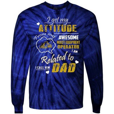 I Get My Attitude From My Awesome Heavy Equipment Operator Dad Tie-Dye Long Sleeve Shirt