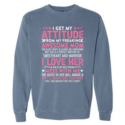 I Get My Attitude From My Freaking Awesome Mom Funny Mothers Great Gift Garment-Dyed Sweatshirt