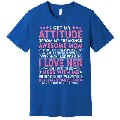 I Get My Attitude From My Freaking Awesome Mom Funny Mothers Great Gift Premium T-Shirt