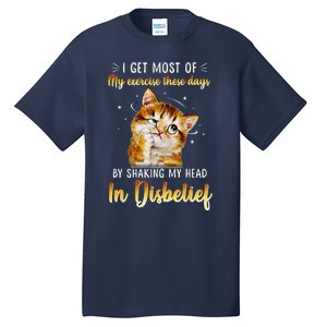 I Get Most Of My Exercise These Day By Shaking My Head Cat Tall T-Shirt