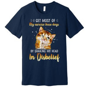 I Get Most Of My Exercise These Day By Shaking My Head Cat Premium T-Shirt