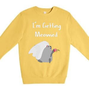 Im Getting Meowied Cat Funny Bachelorette Party Gift Premium Crewneck Sweatshirt