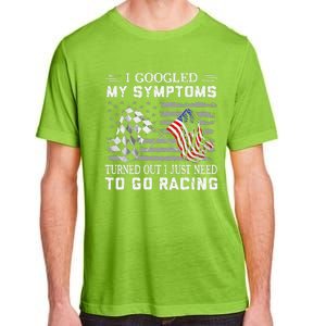 I Googled My Symptoms Turns Out I Just Need To Go Racing Adult ChromaSoft Performance T-Shirt