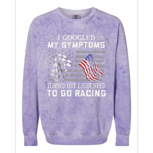 I Googled My Symptoms Turns Out I Just Need To Go Racing Colorblast Crewneck Sweatshirt