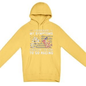 I Googled My Symptoms Turns Out I Just Need To Go Racing Premium Pullover Hoodie