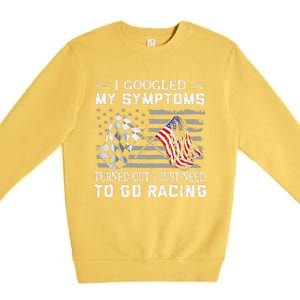 I Googled My Symptoms Turns Out I Just Need To Go Racing Premium Crewneck Sweatshirt