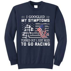 I Googled My Symptoms Turns Out I Just Need To Go Racing Sweatshirt