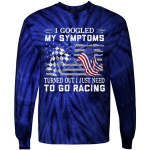 I Googled My Symptoms Turns Out I Just Need To Go Racing Tie-Dye Long Sleeve Shirt