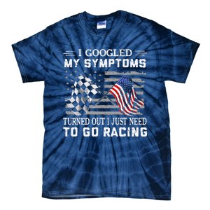 I Googled My Symptoms Turns Out I Just Need To Go Racing Tie-Dye T-Shirt