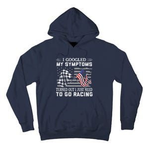 I Googled My Symptoms Turns Out I Just Need To Go Racing Tall Hoodie