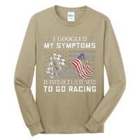 I Googled My Symptoms Turns Out I Just Need To Go Racing Tall Long Sleeve T-Shirt