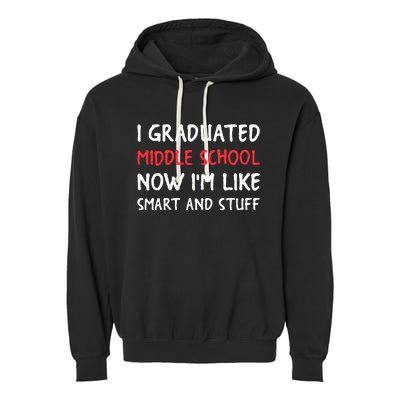 I Graduated Middle School Now Im Like Smart And Stuff Garment-Dyed Fleece Hoodie