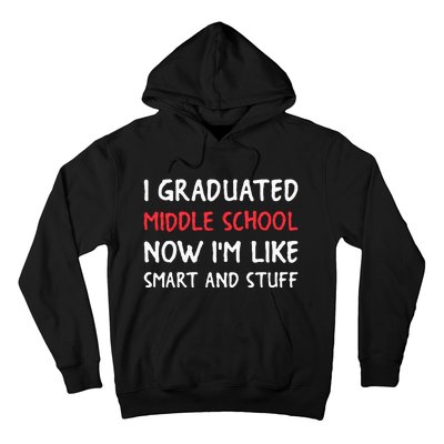 I Graduated Middle School Now Im Like Smart And Stuff Hoodie