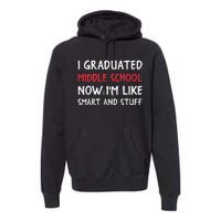 I Graduated Middle School Now Im Like Smart And Stuff Premium Hoodie