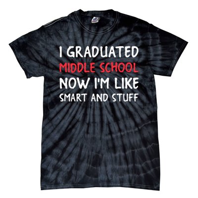 I Graduated Middle School Now Im Like Smart And Stuff Tie-Dye T-Shirt