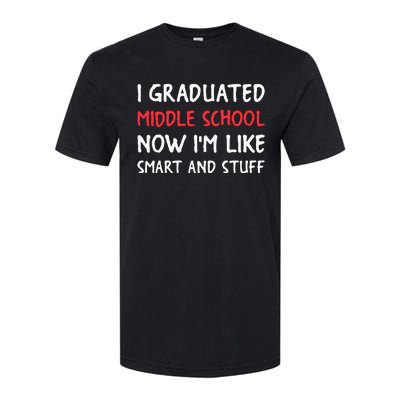 I Graduated Middle School Now Im Like Smart And Stuff Softstyle CVC T-Shirt