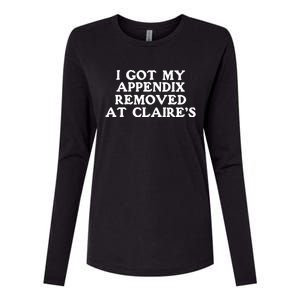 I Got My Appendix Removed At Claires Womens Cotton Relaxed Long Sleeve T-Shirt