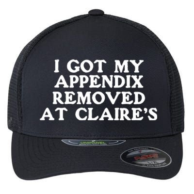 I Got My Appendix Removed At Claires Flexfit Unipanel Trucker Cap