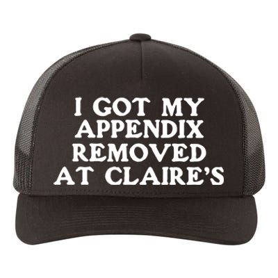 I Got My Appendix Removed At Claires Yupoong Adult 5-Panel Trucker Hat