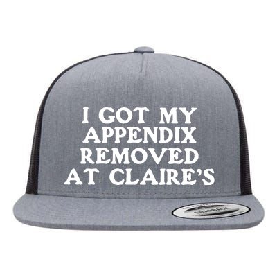 I Got My Appendix Removed At Claires Flat Bill Trucker Hat