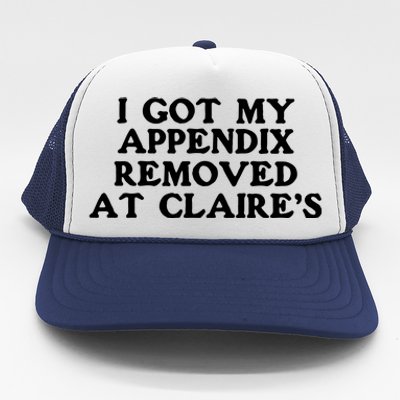 I Got My Appendix Removed At Claires Trucker Hat