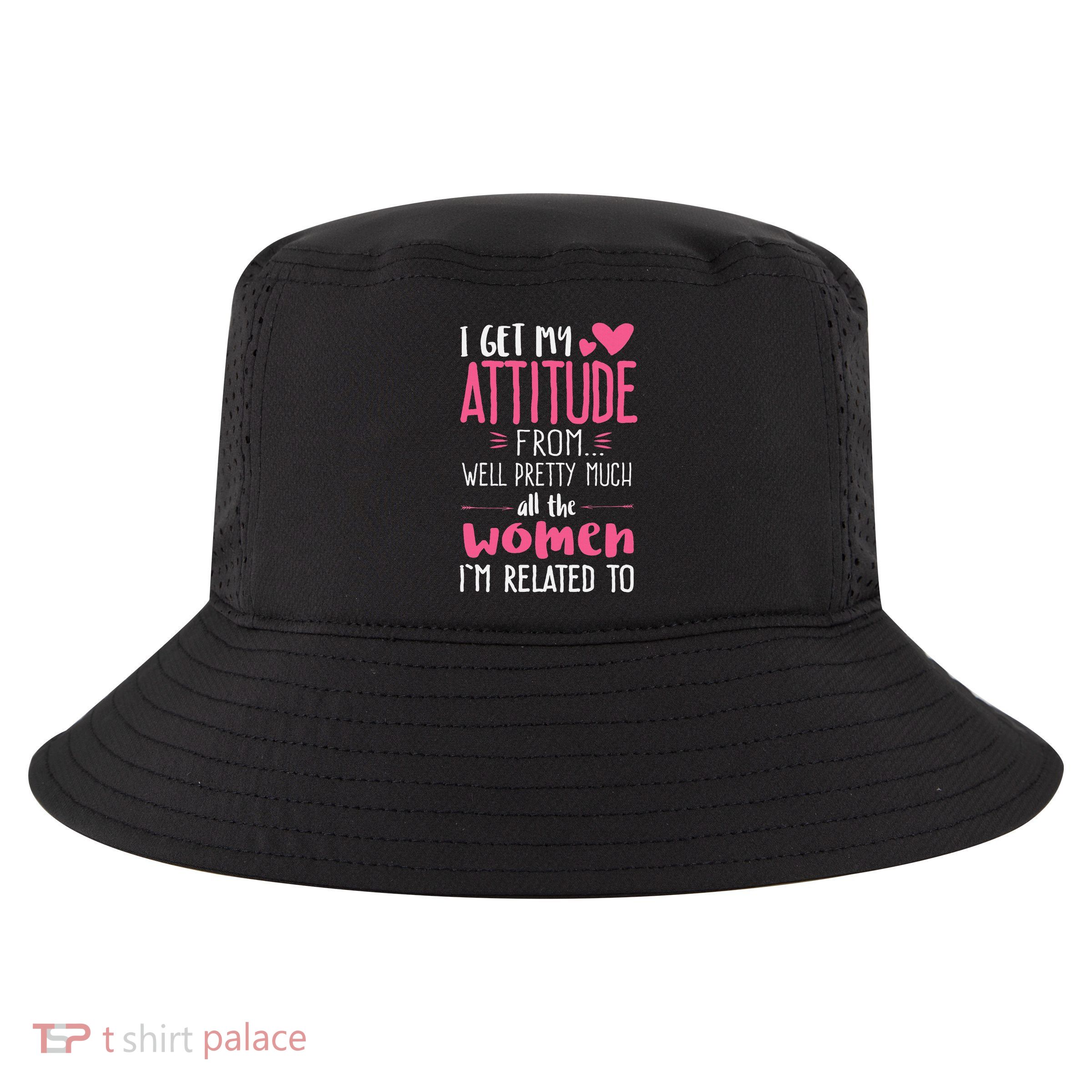 I Get My Attitude From Women In My Life Sassy Cool Comfort Performance Bucket Hat