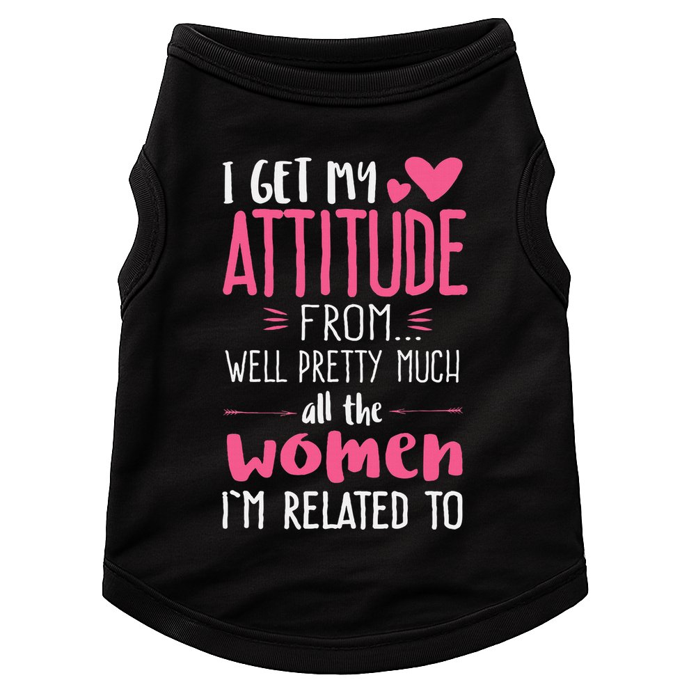 I Get My Attitude From Women In My Life Sassy Doggie Tank