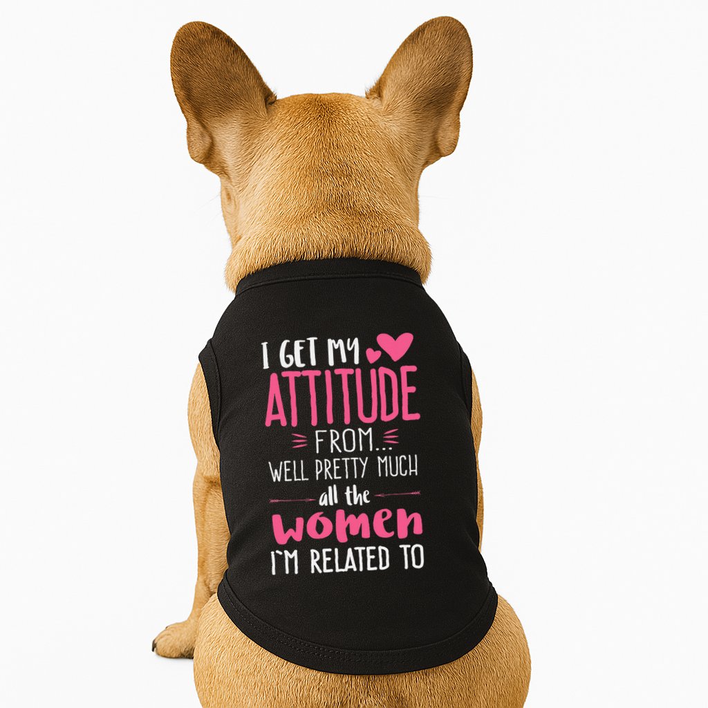 I Get My Attitude From Women In My Life Sassy Doggie Tank