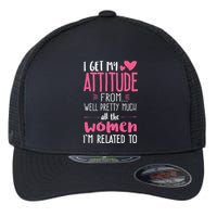 I Get My Attitude From Women In My Life Sassy Flexfit Unipanel Trucker Cap