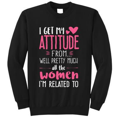 I Get My Attitude From Women In My Life Sassy Sweatshirt