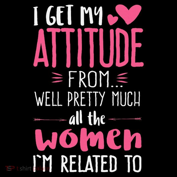 I Get My Attitude From Women In My Life Sassy Tall T-Shirt