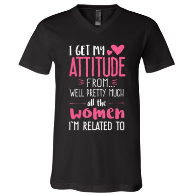 I Get My Attitude From Women In My Life Sassy V-Neck T-Shirt