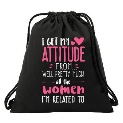 I Get My Attitude From Women In My Life Sassy Drawstring Bag