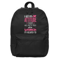 I Get My Attitude From Women In My Life Sassy 16 in Basic Backpack