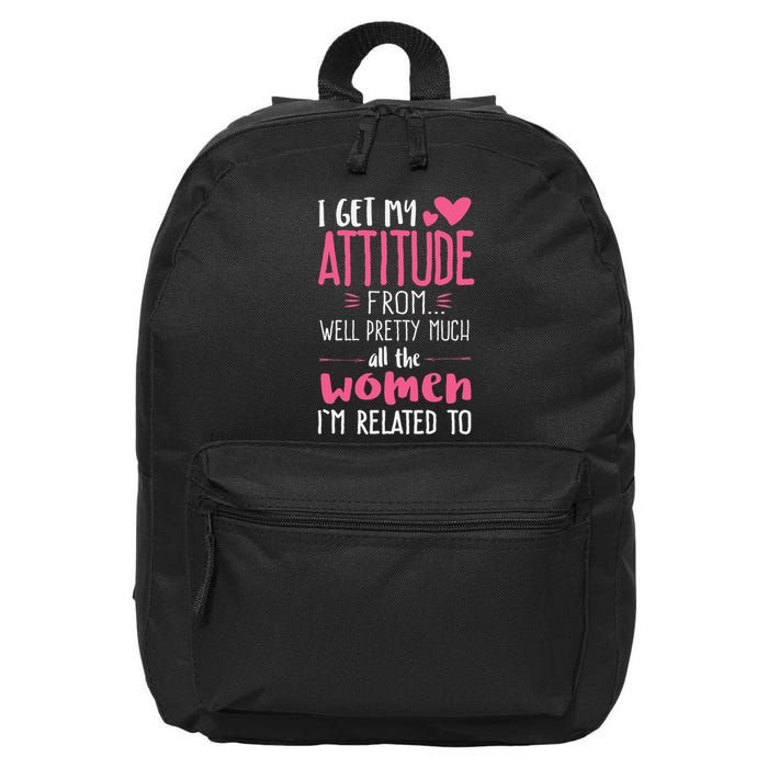 I Get My Attitude From Women In My Life Sassy 16 in Basic Backpack