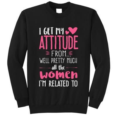 I Get My Attitude From Women In My Life Sassy Tall Sweatshirt