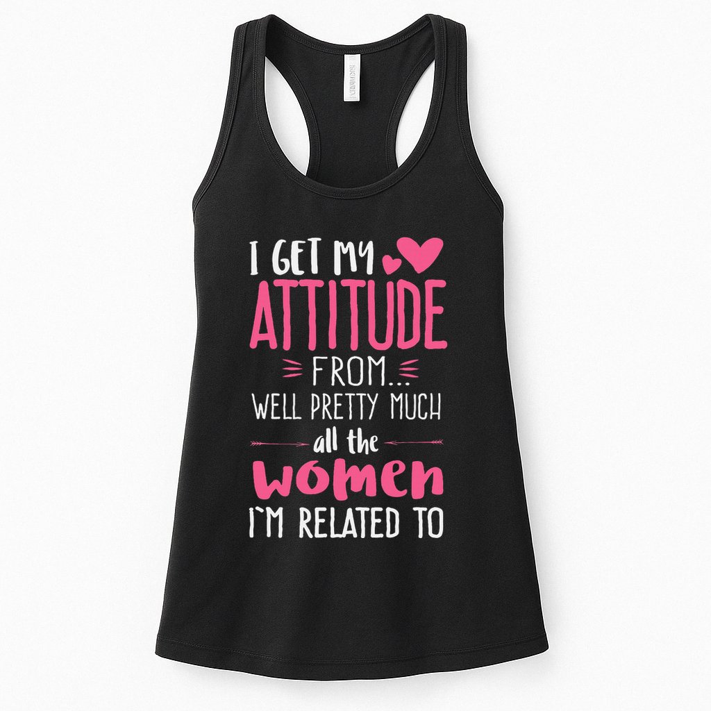 I Get My Attitude From Women In My Life Sassy Womens Tank Top