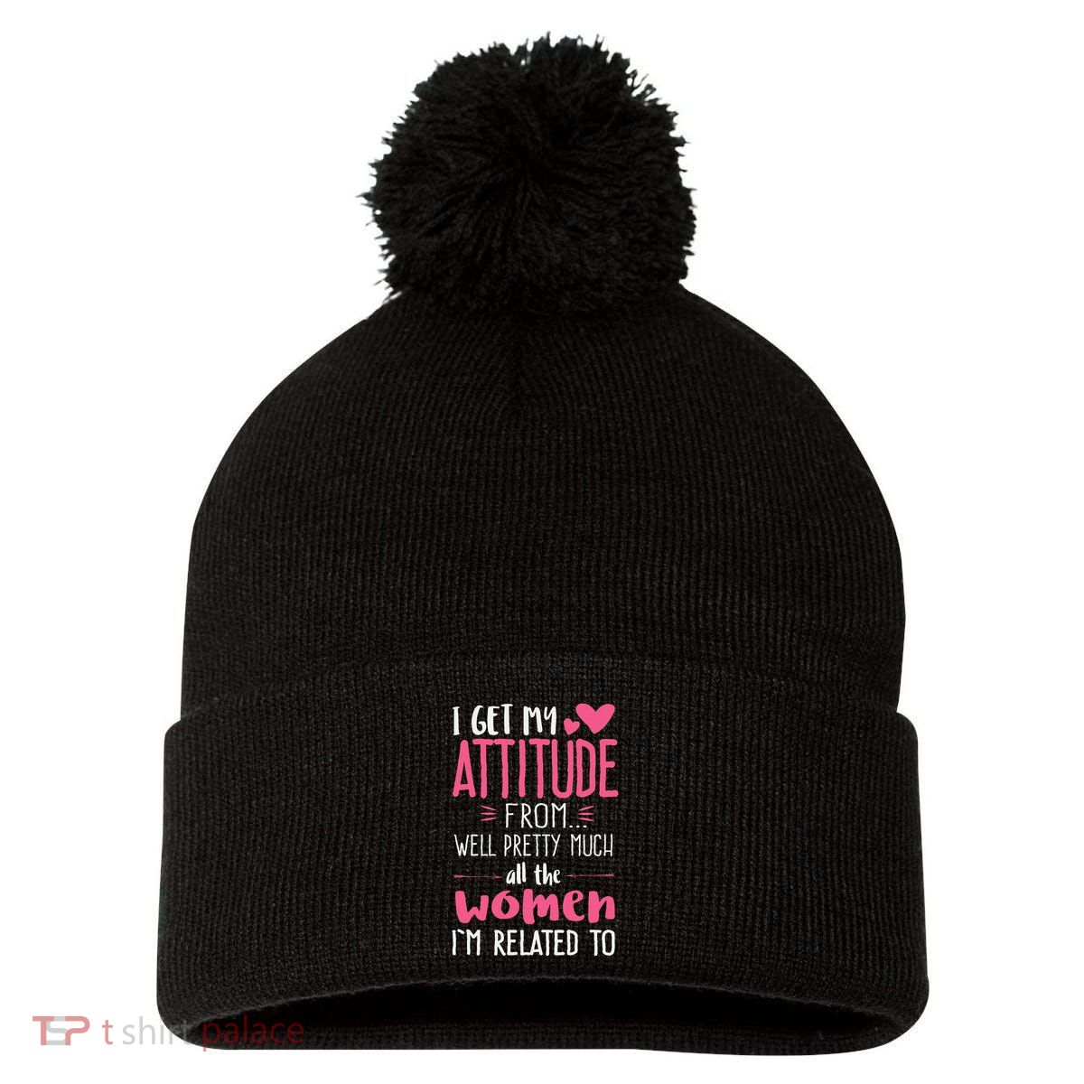 I Get My Attitude From Women In My Life Sassy Pom Pom 12in Knit Beanie
